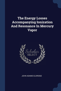 Energy Losses Accompanying Ionization And Resonance In Mercury Vapor