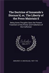 Doctrine of Innuendo's Discuss'd, or, The Liberty of the Press Maintain'd