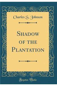 Shadow of the Plantation (Classic Reprint)