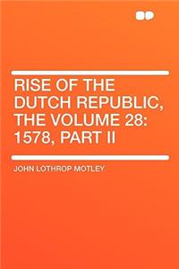 Rise of the Dutch Republic, the Volume 28