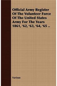 Official Army Register of the Volunteer Force of the United States Army for the Years 1861, '62, '63, '64, '65 ..