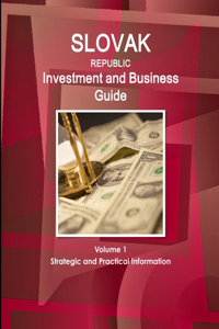 Slovak Republic Investment and Business Guide Volume 1 Strategic and Practical Information