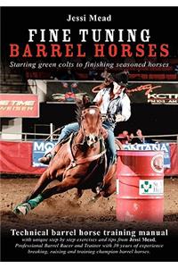 Fine Tuning Barrel Horses: Technical barrel horse training manual