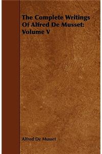 The Complete Writings Of Alfred De Musset