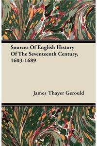 Sources Of English History Of The Seventeenth Century, 1603-1689
