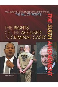 Sixth Amendment: The Rights of the Accused in Criminal Cases