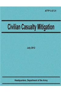 Civilian Casualty Mitigation (ATTP 3-37.31)