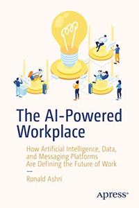 The AI-Powered Workplace:How Artificial Intelligence, Data, and Messaging Platforms Are Defining the Future of Work