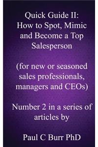 Quick Guide II - How to Spot, Mimic and Become a Top Salesperson: for new or seasoned sales professionals, managers and CEOs