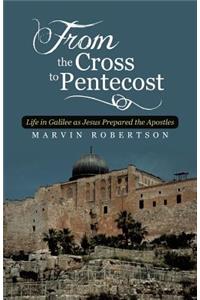 From the Cross to Pentecost: Life in Galilee as Jesus Prepared the Apostles