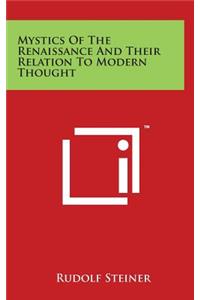 Mystics Of The Renaissance And Their Relation To Modern Thought