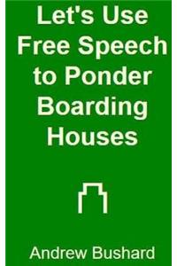 Let's Use Free Speech to Ponder Boarding Houses