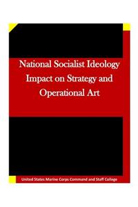 National Socialist Ideology Impact on Strategy and Operational Art