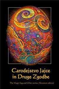 Carodejstvo Jajce in Druge Zgodbe: The Magic Egg and Other Stories (Slovenian Edition)