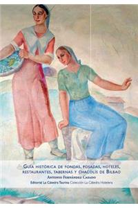 Guía histórica de fondas, posadas, hoteles, restaurantes, tabernas y chacolís de Bilbao