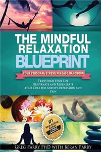 The Mindful Relaxation Blueprint: Your Personal Stress Release Handbook
