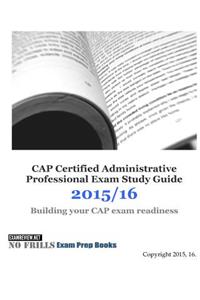CAP Certified Administrative Professional Exam Study Guide 2015/16