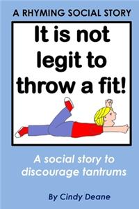 It's not legit to throw a fit!