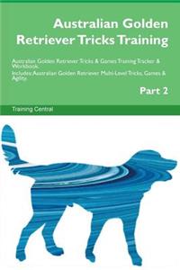 Australian Golden Retriever Tricks Training Australian Golden Retriever Tricks & Games Training Tracker & Workbook. Includes