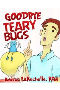 Goodbye Teary Bugs