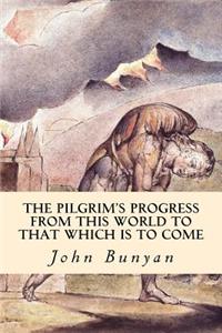 PilGrim's Progress (From This World to that Which is to Come)