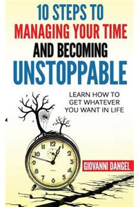 10 Steps To Managing Your Time And Becoming Unstoppable