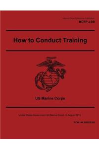 Marine Corps Reference Publication MCRP 3-0B How to Conduct Training 10 August 2015