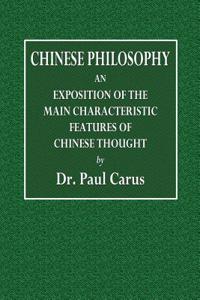Chinese Philosophy: An Exposition of the Main Characteristic Features of Chinese Thought