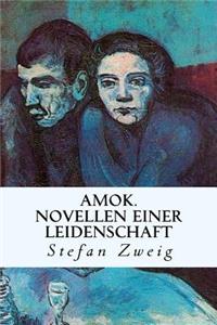 Amok. Novellen einer Leidenschaft