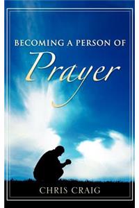 Becoming a Person of Prayer