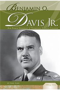 Benjamin O. Davis Jr.: Air Force General &amp; Tuskegee Airmen Leader
