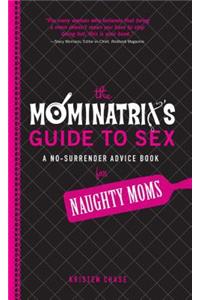 The Mominatrix's Guide to Sex: A No-Surrender Advice Book for Naughty Moms