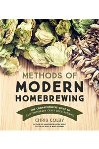 Methods of Modern Homebrewing: The Comprehensive Guide to Contemporary Craft Beer Brewing