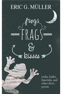 frogs, frags & kisses