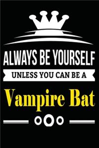 Always be Yourself Unless you Can Be A Vampire Bat: Notebook Journal Pet and Animal Zoo Lover Africa Safari and wildlife Fans Notebook 6x9 Inches 110 dotted pages for notes, ... - Organizer writing bo