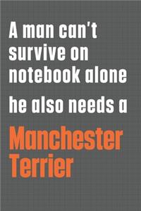 A man can't survive on notebook alone he also needs a Manchester Terrier