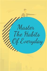 Master The Habits Of Everyday NOTEBOOK