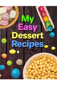 My Easy Dessert Recipes. Recipe Book. Create Your Own Collected Recipes. Blank Recipe Book to Write in, Document all Your Special Recipes and Notes for Your Favorite. Collect the Recipes You Love in Your Own Recipe Book.