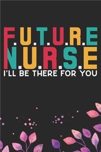 Future Nurse I'll Be There for You