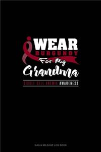 I Wear Burgundy For My Grandma - Sickle Cell Anemia Awareness