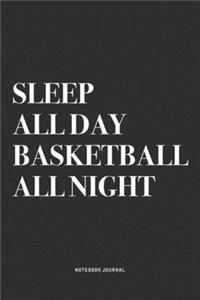 Sleep All Day Basketball All Night
