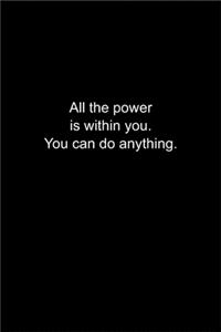 All the power is within you. You can do anything.