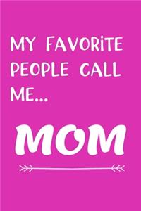 My Favorite People Call Me MOM