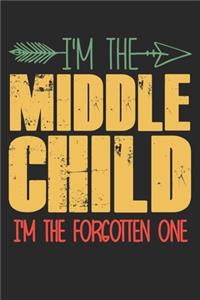 I'm the Middle child i'm the forgotten one