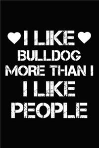 I Like Bulldog More Than I Like People