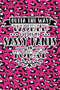 Outta The Way World I've Got My Sassy Pants On Today