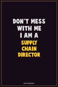 Don't Mess With Me, I Am A Supply Chain Director