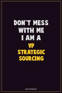 Don't Mess With Me, I Am A VP strategic sourcing