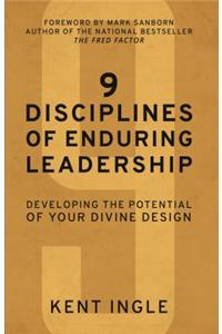 9 Disciplines of Enduring Leadership: Developing the Potential of Your Divine Design