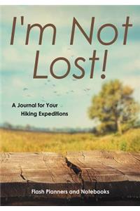 I'm Not Lost! A Journal for Your Hiking Expeditions